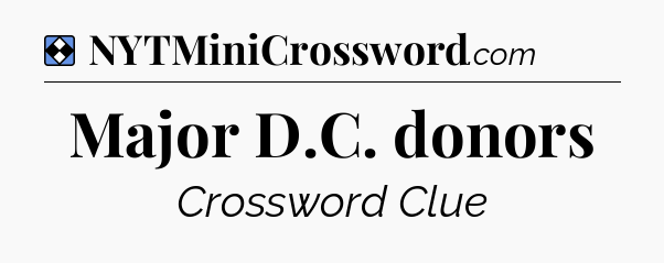 Solution: Major D.C. donors - NYT Mini Crossword
