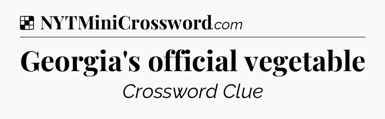 Solution: Georgia's official vegetable - NYT Crossword