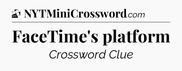 FaceTime's platform - Daily Themed Classic Crossword