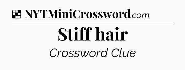Solution: Stiff hair - NYT Crossword