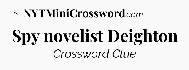 Spy novelist Deighton - WSJ Crossword