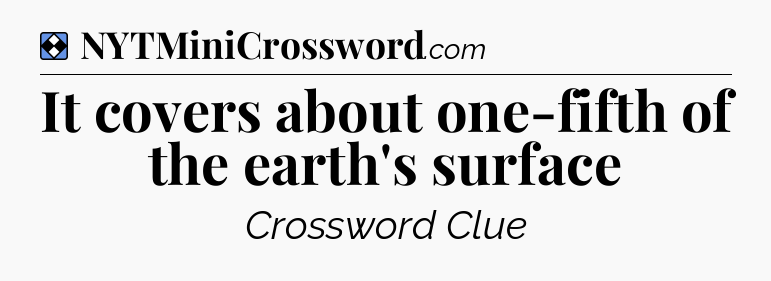 Solution: It covers about one-fifth of the earth's surface - NYT Mini Crossword