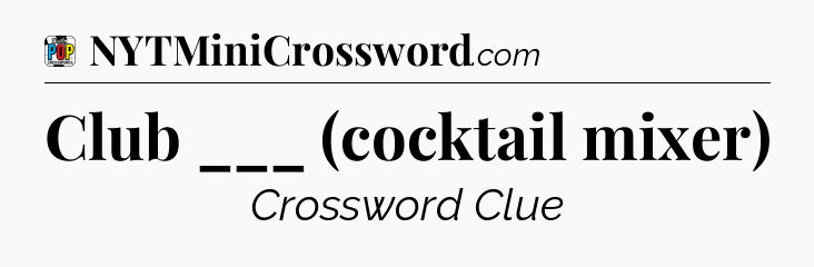Club ___ (cocktail mixer) Crossword Clue