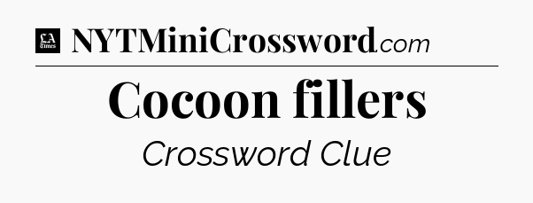 Cocoon fillers - LA Times Crossword