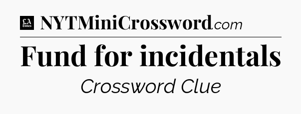 Fund for incidentals - LA Times Crossword