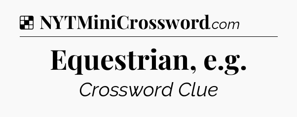 Solution: Equestrian, e.g - NYT Crossword