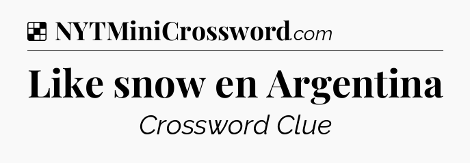 Solution: Like snow en Argentina - NYT Crossword