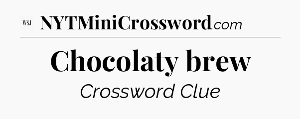 Chocolaty brew - WSJ Crossword