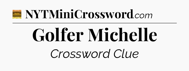 Golfer Michelle - Eugene Sheffer Crossword