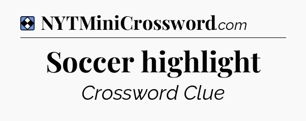 Solution: Soccer highlight - NYT Mini Crossword