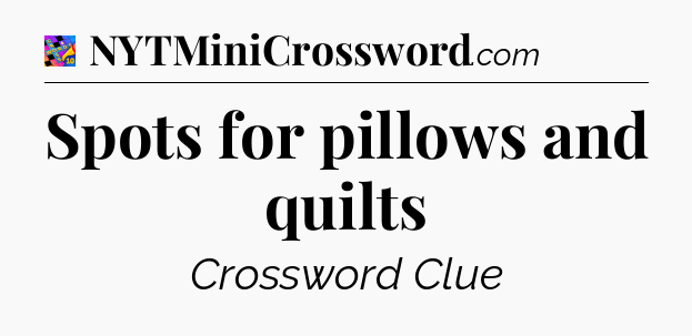Spots for pillows and quilts Crossword Clue