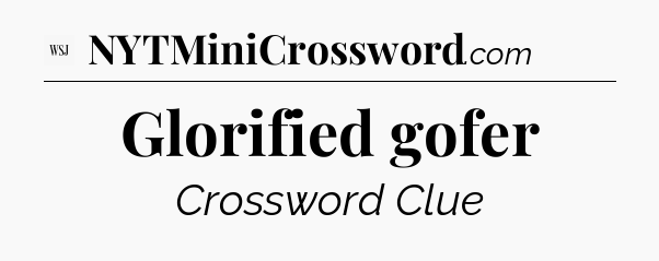 Glorified gofer - WSJ Crossword