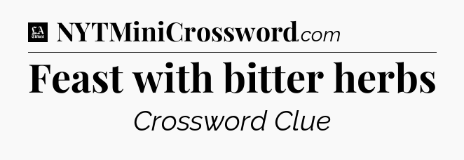 Feast with bitter herbs - LA Times Crossword