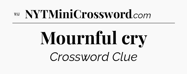 Mournful cry - WSJ Crossword