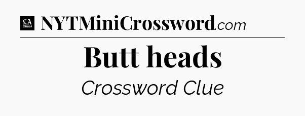 Butt heads - LA Times Crossword
