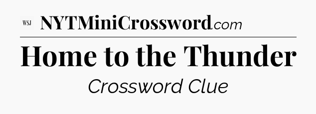 Home to the Thunder - WSJ Crossword