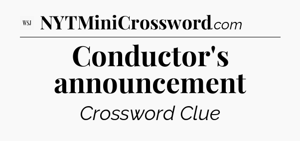 Conductor's announcement - WSJ Crossword