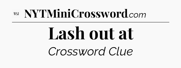 Lash out at - WSJ Crossword