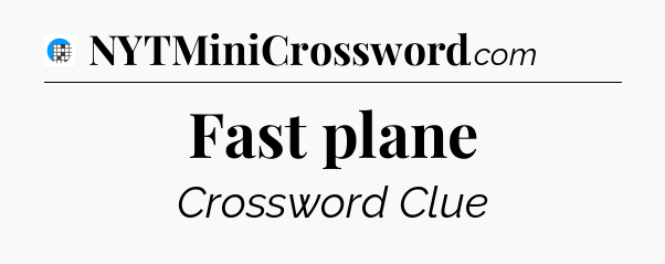 Fast plane Crossword Clue