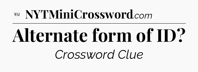 Alternate form of ID - WSJ Crossword