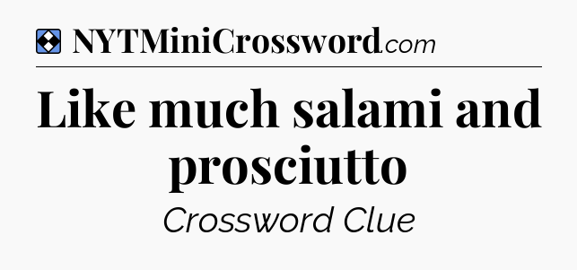 Solution: Like much salami and prosciutto - NYT Mini Crossword