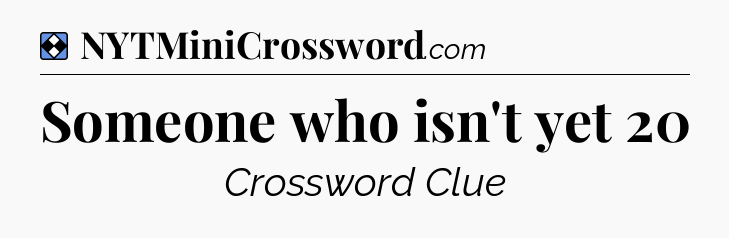 Solution: Someone who isn't yet 20 - NYT Mini Crossword