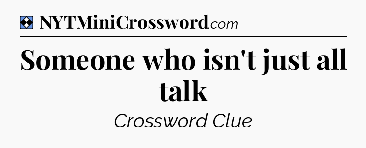 Solution: Someone who isn't just all talk - NYT Mini Crossword