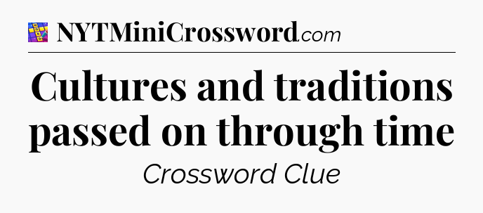 Cultures and traditions passed on through time Codycross