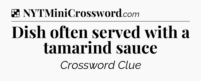 Solution: Dish often served with a tamarind sauce - NYT Crossword