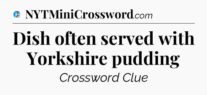 Dish often served with Yorkshire pudding Crossword Clue