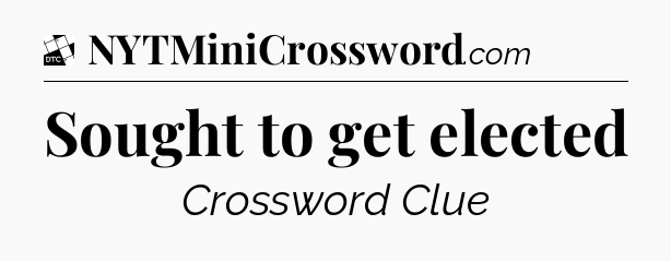 Sought to get elected - Daily Themed Classic Crossword