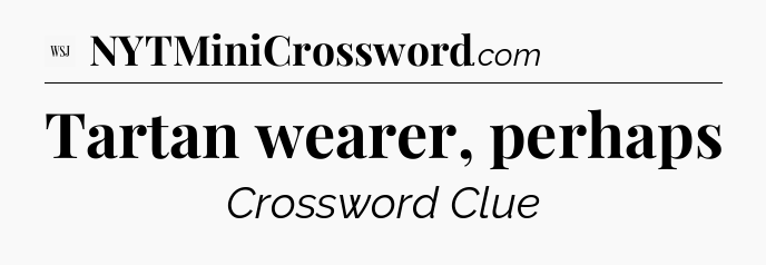 Tartan wearer, perhaps - WSJ Crossword