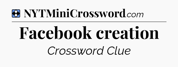 Solution: Facebook creation - NYT Mini Crossword