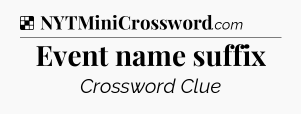 Solution: Event name suffix - NYT Crossword
