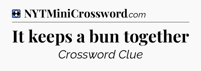 Solution: It keeps a bun together - NYT Mini Crossword
