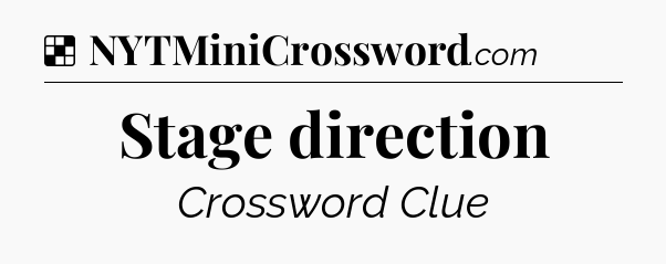 Solution: Stage direction - NYT Crossword