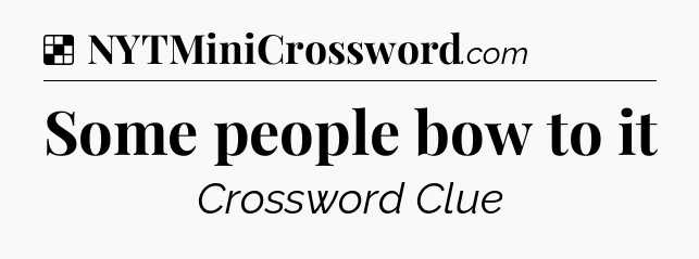 Solution: Some people bow to it - NYT Crossword