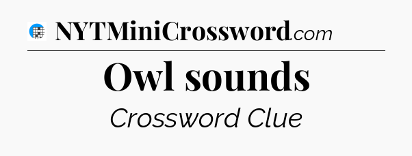 Owl sounds Crossword Clue