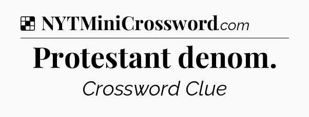 Solution: Protestant denom - NYT Crossword