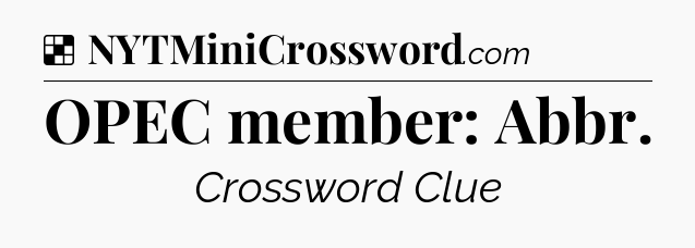 Solution: OPEC member: Abbr - NYT Crossword