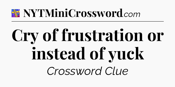 Cry of frustration or instead of yuck Codycross