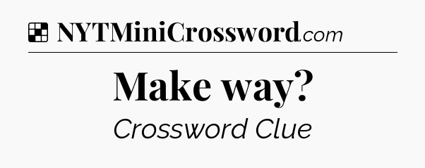 Solution: Make way - NYT Crossword