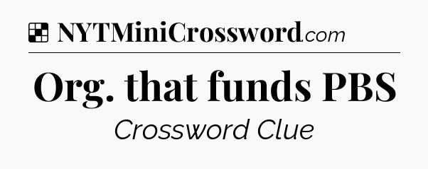 Solution: Org. that funds PBS - NYT Crossword