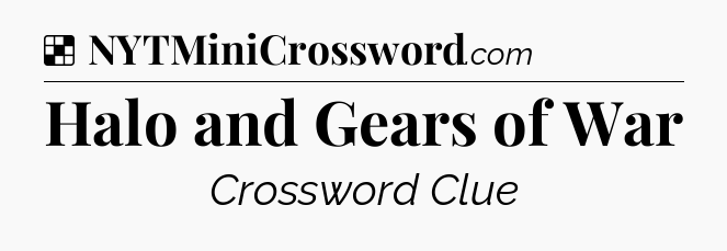 Solution: Halo and Gears of War - NYT Crossword