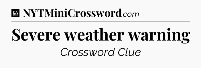 Severe weather warning - LA Times Crossword