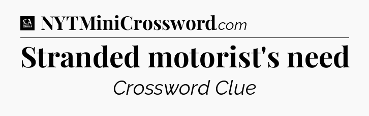 Stranded motorist's need - LA Times Crossword