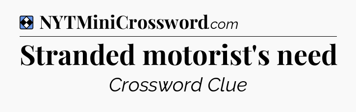 Solution: Stranded motorist's need - NYT Mini Crossword