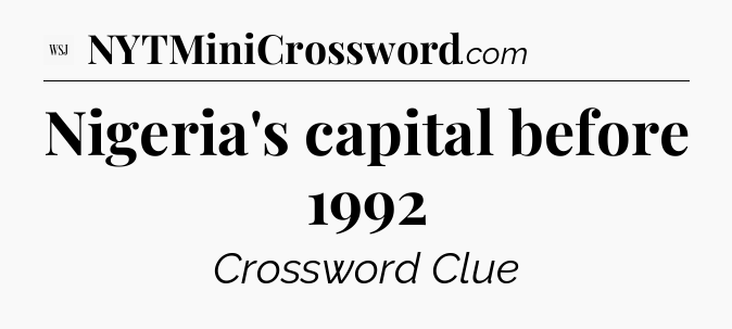 Nigeria's capital before 1992 - WSJ Crossword