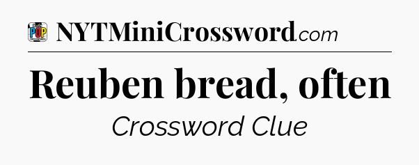 Reuben bread, often Crossword Clue