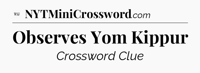 Observes Yom Kippur - WSJ Crossword